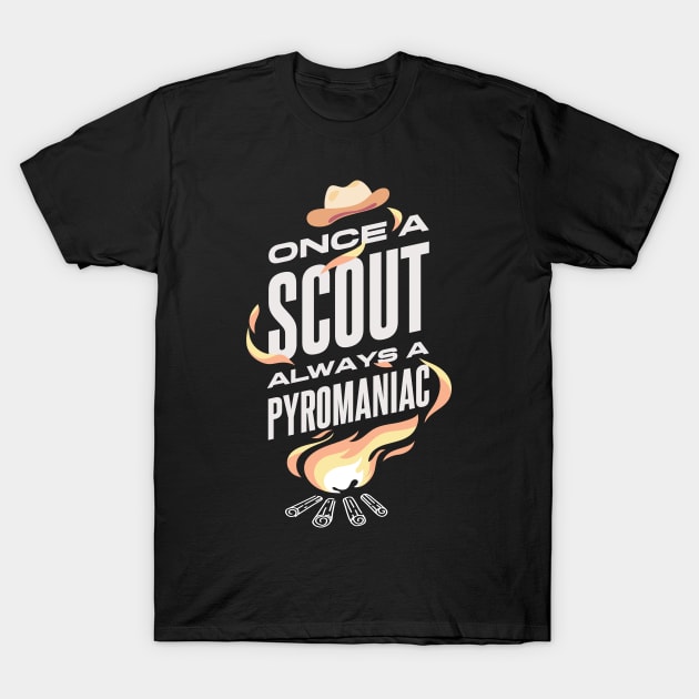 Once A Scout Always A Pyromaniac T-Shirt by JeZeDe